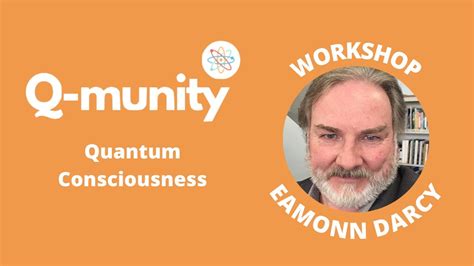 Quantum Consciousness Eamonn Darcy Q Munity Workshops Youtube