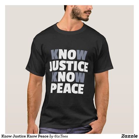 Know Justice Know Peace T Shirt Old T Shirts Dad To Be Shirts Look T