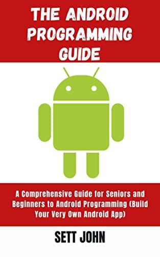 The Android Programming Guide A Comprehensive Guide For Seniors And