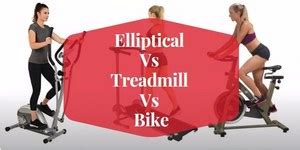 Elliptical Vs Exercise Bike Vs Treadmill Which Is Right For You