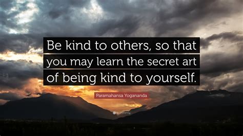 Paramahansa Yogananda Quote Be Kind To Others So That You May Learn