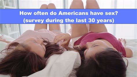 How Often Do Americans Have Sex Survey Data During The Last 30 Years Youtube