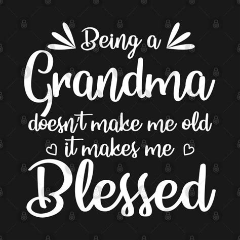 being a grandma doesn t make me old it makes me blessed by azmirhossain grandma quotes funny