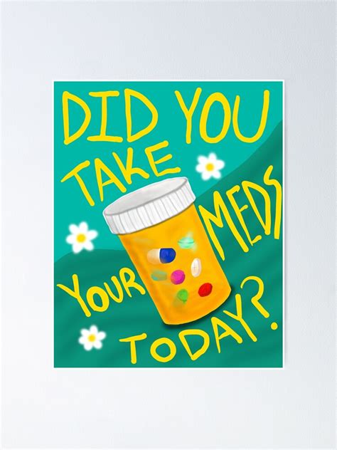 Did You Take Your Meds Today Reminder Poster For Sale By Angelsangel