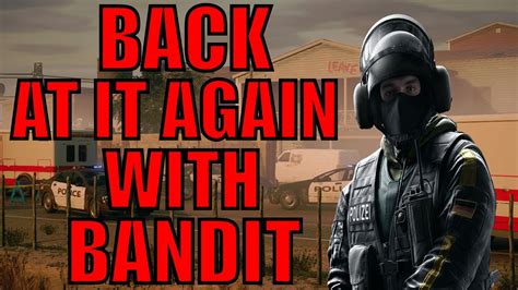Back At It Again With Bandit Rainbow Six Siege Youtube