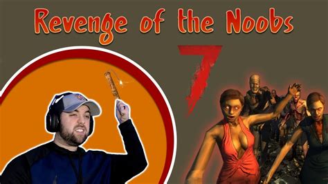 Revenge Of The Noobs 7 Days To Die Youtube
