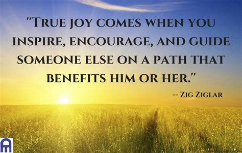 True Joy Comes When You Inspire Encourage And Guide Someone Else On A