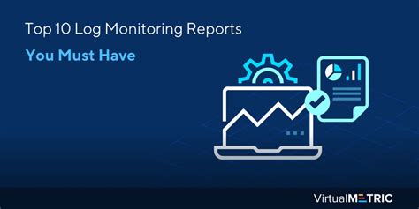 Top 10 Log Monitoring Reports You Must Have Virtualmetric