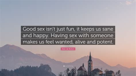 alain de botton quote “good sex isn t just fun it keeps us sane and happy having sex with
