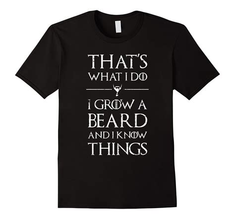 Mens Thats What I Do I Grow A Beard And Know Things Shirt