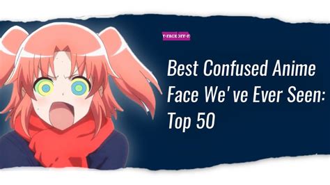 Best Confused Anime Face We Ve Ever Seen Top