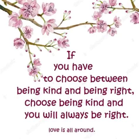 If you have to choose between being kind and being right, choose being 