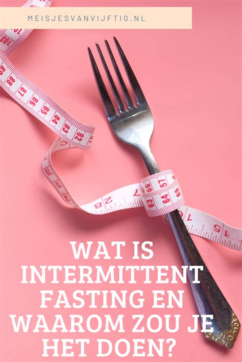 Intermittent Fasting Hoe Doe Je Het En Vooral Waarom Zou Je In