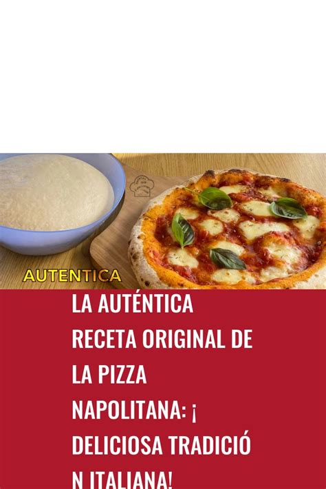 La Auténtica Receta Original De La Pizza Napolitana ¡deliciosa