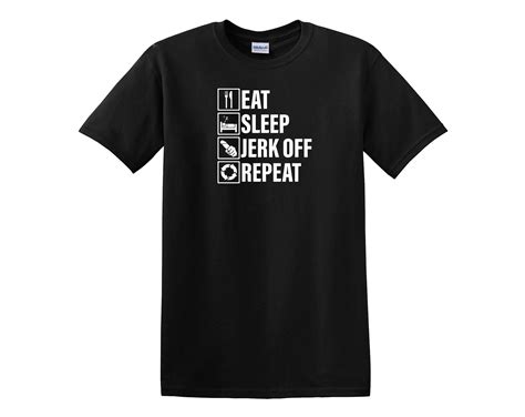 Eat Sleep Jerk Off Repeat Male Masturbation T Shirt Nsfw Etsy