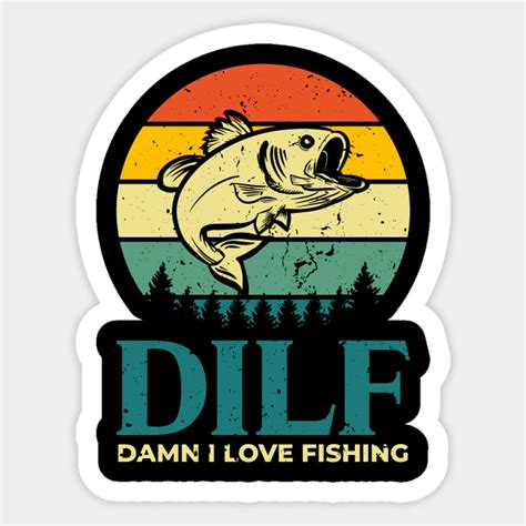 DILF Damn I Love Fishing Damn I Love Fishing Sticker TeePublic