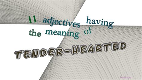 Tender Hearted 13 Adjectives Synonym To Tender Hearted Sentence