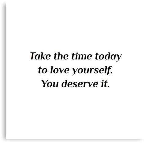 Self Care Quotes Take The Time Today To Love Yourself You Deserve It
