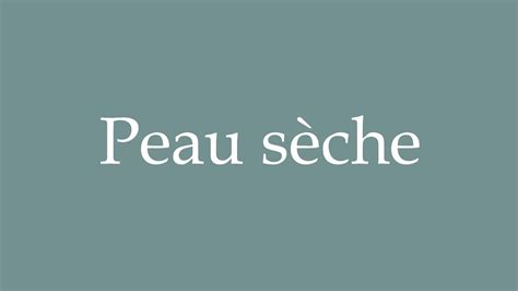 How To Pronounce Peau Sèche Dry Skin Correctly In French Youtube