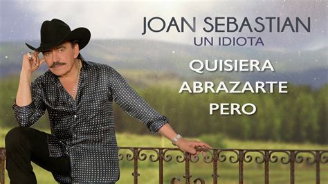 Joan Sebastian Un Idiota Vídeo Con Letra Youtube