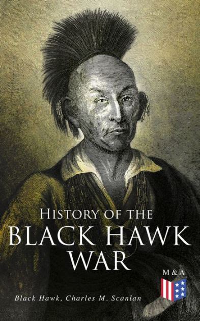 History Of The Black Hawk War Including The Autobiography Of The Sauk
