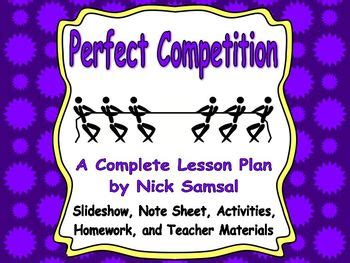 A perfect competition is a kind of market in which the number of buyers and sellers is very large. Perfect Competition - Lesson Plan and Activities by Nick ...
