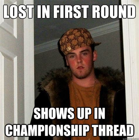 Lost In First Round Shows Up In Championship Thread Scumbag Steve