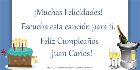 ¡muchas Felicidades Escucha Esta Canción Para Ti ¡feliz Cumpleaños Juan Carlos 🥂🍾🎂 Champán