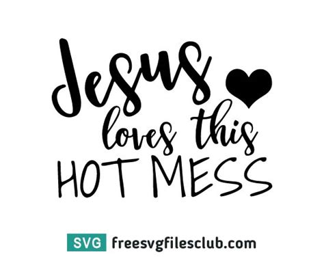 Jesus Loves This Hot Mess Svg Religious Svg Bible Verse Download Free SVG Files