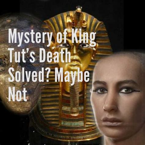 Mystery Of King Tuts Death Solved Maybe Not