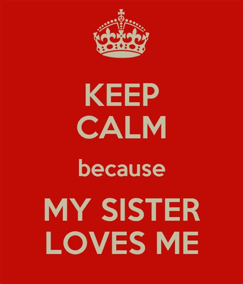 Keep Calm Because My Sister Loves Me Poster Jes Keep Calm O Matic
