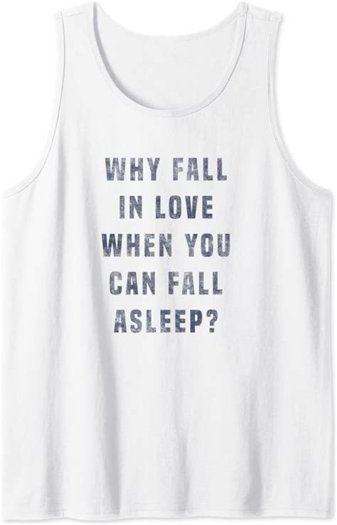 Why Fall In Love When You Can Fall Asleep Tank Top Amazonde Fashion