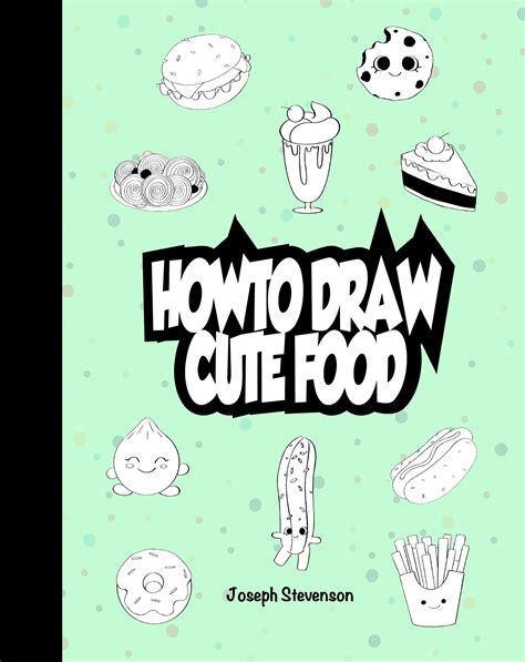 How To Draw Cute Food By Joseph Stevenson Goodreads