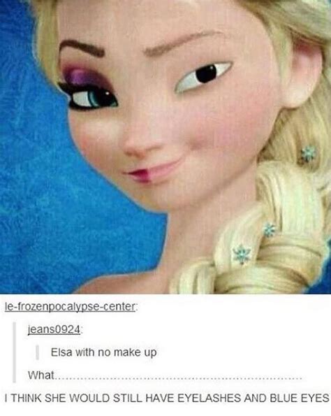 Pin By Hallie On Ha Tumblr Funny Elsa Without Makeup Funny Pictures