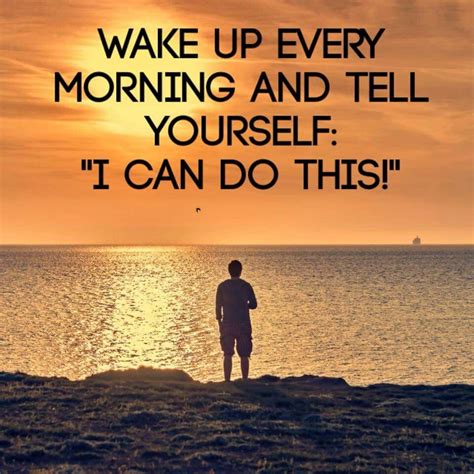 Wake Up Every Morning And Tell Yourself I Can Do This