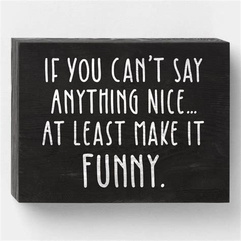 If You Cant Say Anything Nice Make It Funny Wooden Box Sign Zazzle Funny Wood Signs Funny