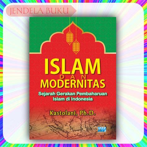 Jual Islam Dan Modernitas Sejarah Gerakan Pembaharuan Islam Di