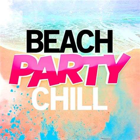 Amazon Com Beach Party Chill Chill Out Beach Party Ibiza Digital Music