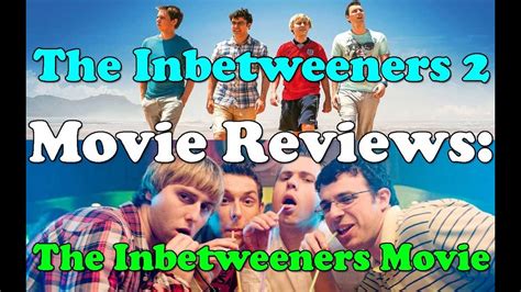 Movie Reviews The Inbetweeners 1 And 2 Youtube