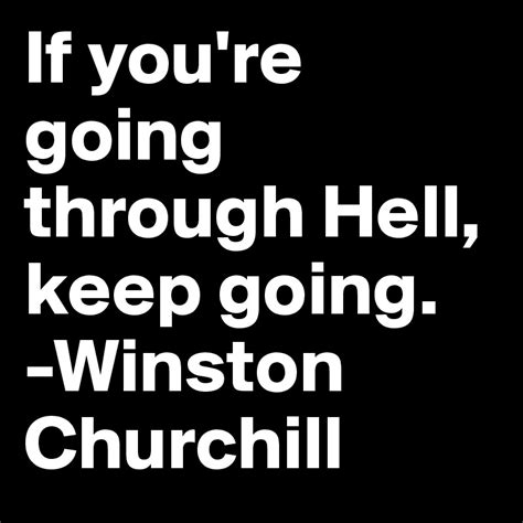 If Youre Going Through Hell Keep Going Winston Churchill Post By