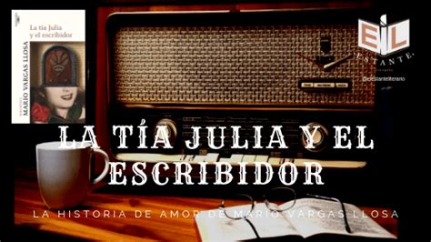 ReseÑa La Tía Julia Y El Escribidor De Mario Vargas Llosa AnÁlisis