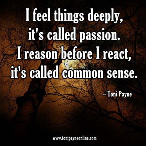 Picture Quote About Passion And Common Sense I Feel Things Deeply