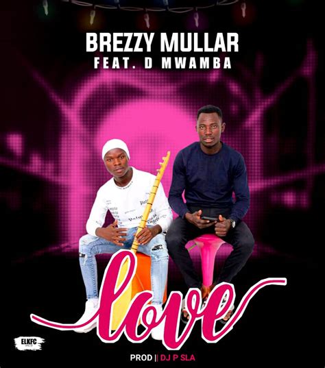 Breezy Mullar Ft D Mwamba Love Prod By P Sla Zedwap Music
