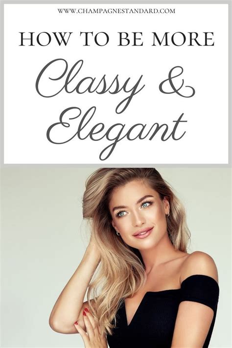 How To Be Elegant And Classy Elegant Woman Women Advice Classy