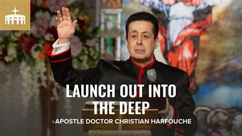 Launch Out Into The Deep Doctor Christian Harfouche Apostolic