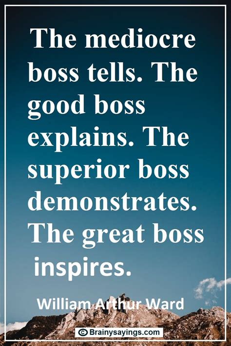 And he can fire everybody in the company from the chairman on down, simply by spending his money somewhere else. Top 100 Boss Quotes about His Dedication and ...