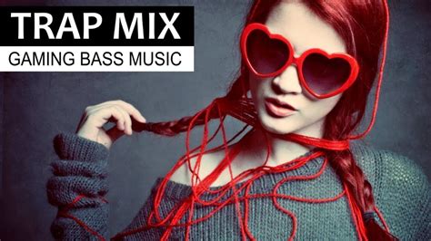 Trap Music Mix 2018 Best Of Edm And Gaming Bass Music Youtube