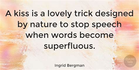 a quote from ingrid bergman about kiss is a lovely trick designed by nature to stop speech when