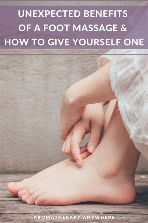 Unexpected Benefits Of A Foot Massage How To Give Yourself One