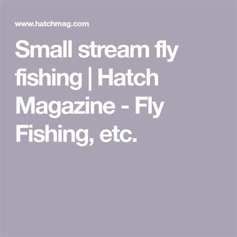 Small Stream Fly Fishing Hatch Magazine Fly Fishing Etc Fly